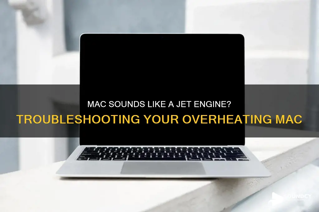 why does my mac sound like a jet engine