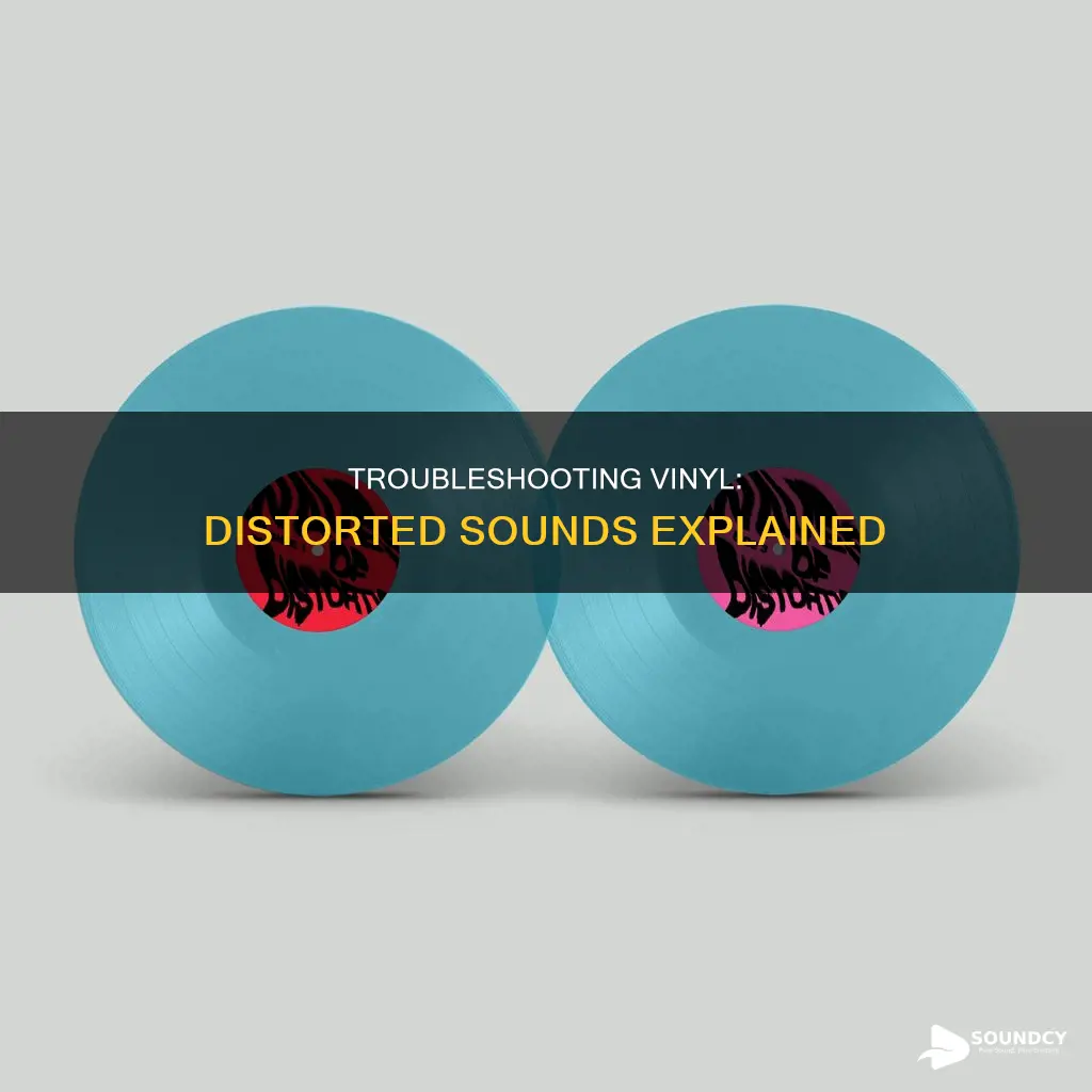 why does my vinyl sound distorted