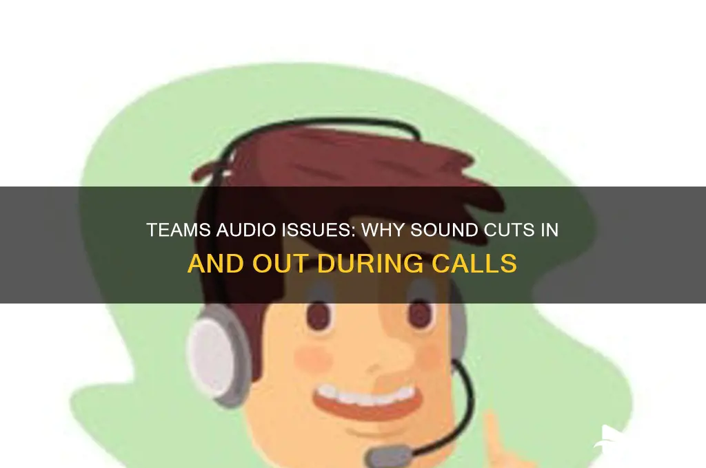 why does sound go in and out on teams