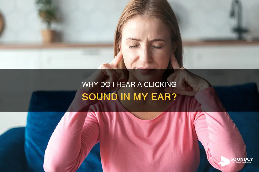 why is there a clicking sound in my ear
